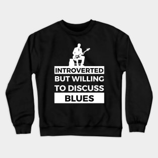 Introverted But Willing To Discuss Blues Musik- Guitarist Design Crewneck Sweatshirt